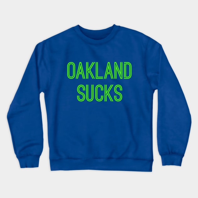 Oakland Sucks (Neon Green Text) Crewneck Sweatshirt by caknuck
